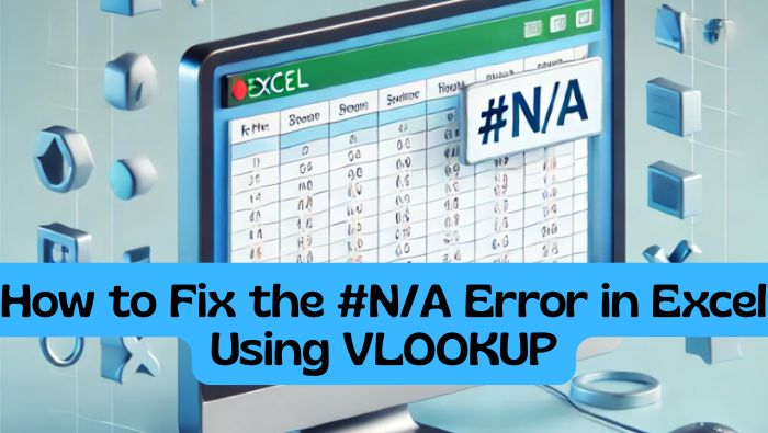 How to Fix the #N/A Error in Excel Using VLOOKUP