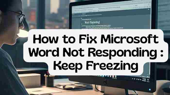 How to Fix Microsoft Word Not Responding : Keep Freezing