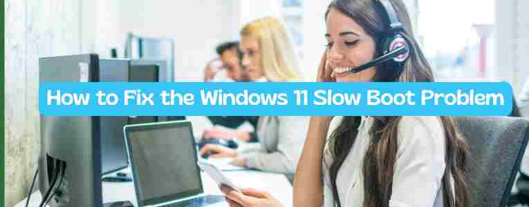 How to Fix the Windows 11 Slow Boot Problem: Quick Solutions to Speed Up Your PC